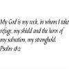 Tapestry Of Truth - Psalm 18:2 - TOT2035 - Wall and Home Scripture, Lettering, Quotes, Images, Stickers, Decals, Art, and More! - My God is My Rock, in whom I take Refuge, My Shield and The Horn o... view 1