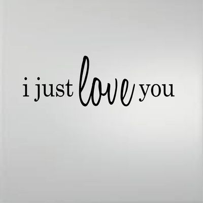 I JUST LOVE YOU VINYL DECAL HOME DECOR