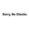 Wild Dingos LLC Sorry No Checks Business Vinyl Decal Sticker Black view 1