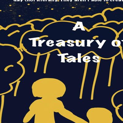 A Treasury Of Tales: A collection of short, funny stories that will make your day (not literally, they aren't able to create days)