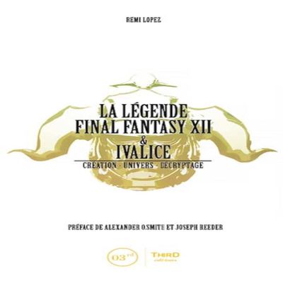 La lgende final Fantasy XII et Ivalice: Cration - Univers - Dcryptage.