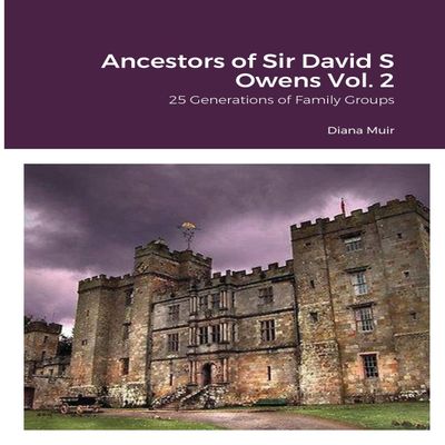 Ancestors of Sir David S Owens Vol. 2: 25 Generations of Family Groups