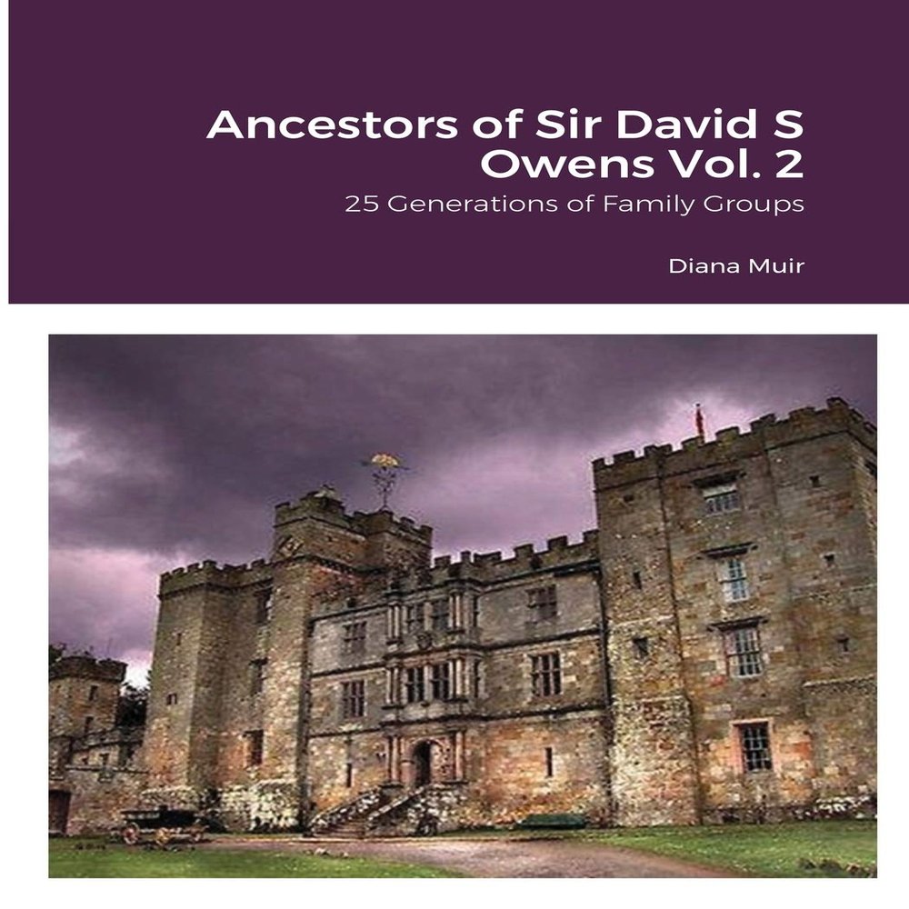 Ancestors of Sir David S Owens Vol. 2: 25 Generations of Family Groups
