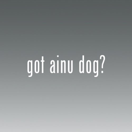 Got Ainu Dog -die Cut - Vinyl- Die Cut Decal Bumper Sticker for Windows, Cars, Trucks, Laptops, Etc.