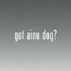 Got Ainu Dog -die Cut - Vinyl- Die Cut Decal Bumper Sticker for Windows, Cars, Trucks, Laptops, Etc. view 1