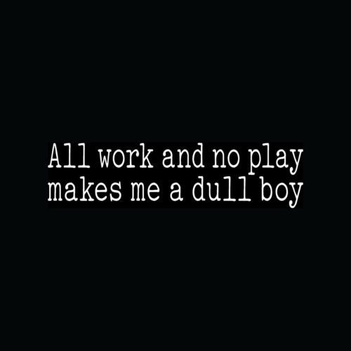 ALL WORK NO PLAY DULL BOY Sticker Jack Vinyl Decal Typewriter Book Movie Redrum - Die cut vinyl decal for windows, cars, trucks, tool boxes, laptops, MacBook - virtually any hard, smooth surface