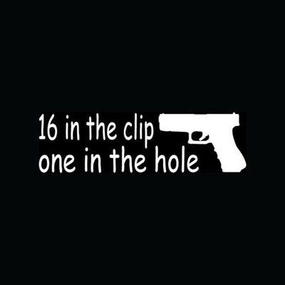 16 IN THE CLIP ONE HOLE Sticker Vinyl Decal 2A Pistol Gun 9mm Bear Arms Carry - Die cut vinyl decal for windows, cars, trucks, tool boxes, laptops, MacBook - virtually any hard, smooth surface