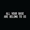 ALL YOUR BASE ARE BELONG TO US Sticker Funny Nerd Vinyl Decal Video Game Retro - Die cut vinyl decal for windows, cars, trucks, tool boxes, laptops, MacBook - virtually any hard, smooth surface view 1