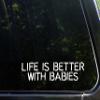 Life is Better with Babies - 9" x 2" - Vinyl Die Cut Decal/Bumper Sticker for Windows, Cars, Trucks, Laptops, Etc. view 1