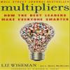 Multipliers by Liz Wiseman (2013-01-01) view 1