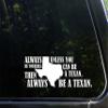 Always Be Yourself. Unless You Can Be A Texan, Then Always Be A Texan. - 9" x 3" Vinyl Die Cut Decal/Bumper Sticker for Windows, Cars, Trucks, Laptops, Etc. view 1