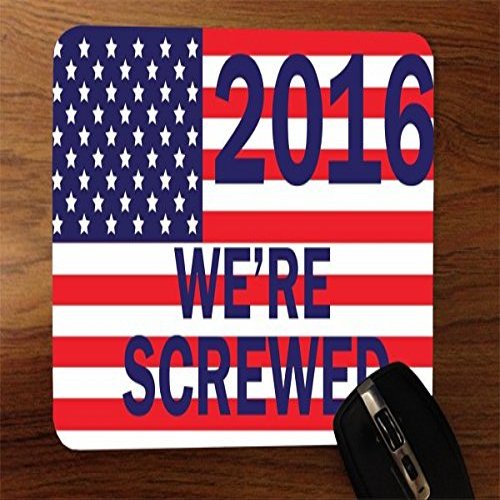 2016 Presidential Campaign We're Screwed Desktop Office Silicone Mouse Pad by Debbie's Designs