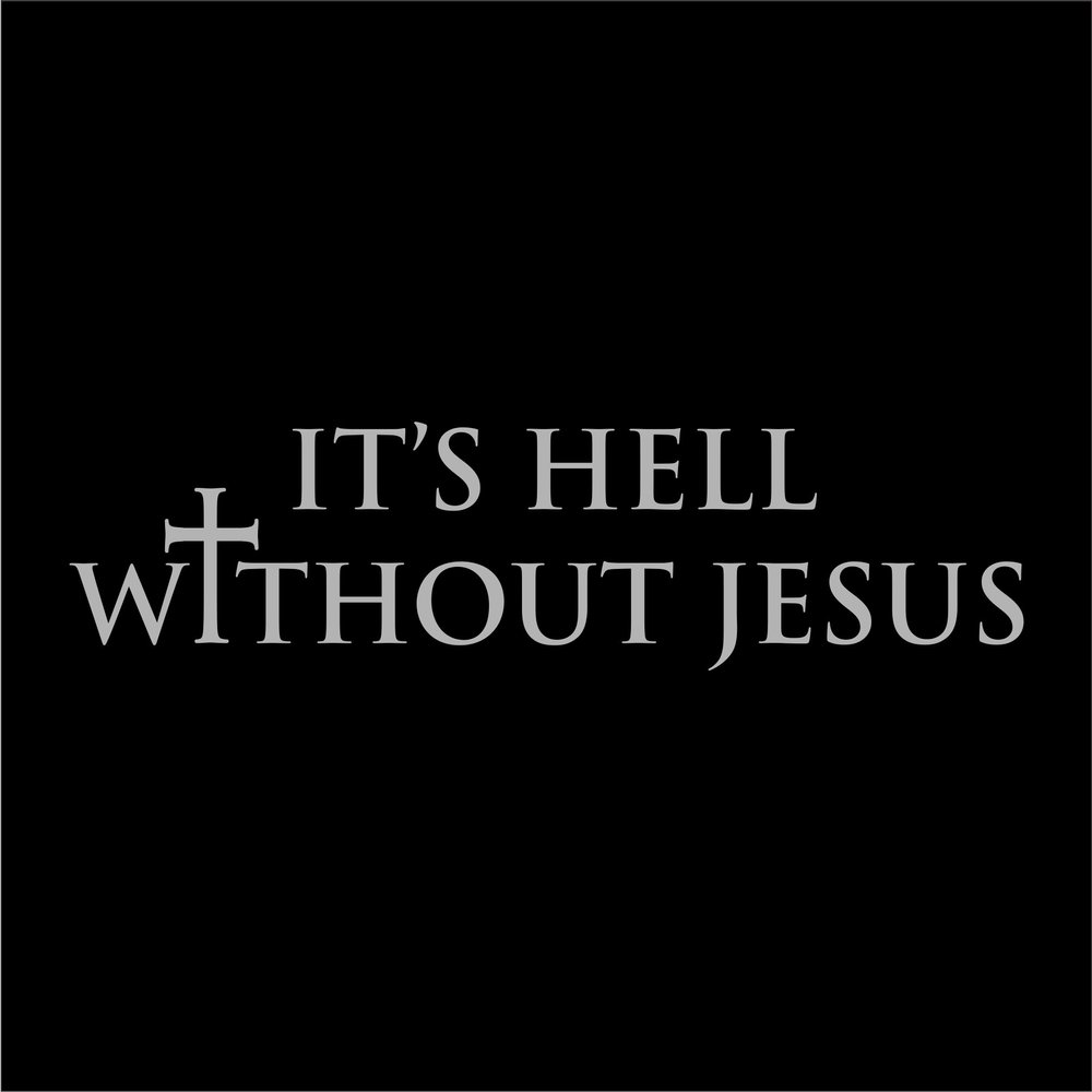 It's Hell Without Jesus Christian God - Many Colors - 8.5" Wide - vinyl decal car window laptop sticker - Sizes And Colors - Die Cut No Background (Light Gray)