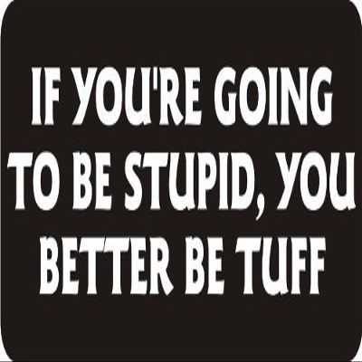 1080 Graphics 3 - If You're Going to Be Stupid, You Better Be Tuff 1 1/4" x 3" Hard Hat Biker Helmet Stickers Bs305