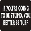 1080 Graphics 3 - If You're Going to Be Stupid, You Better Be Tuff 1 1/4" x 3" Hard Hat Biker Helmet Stickers Bs305 view 1