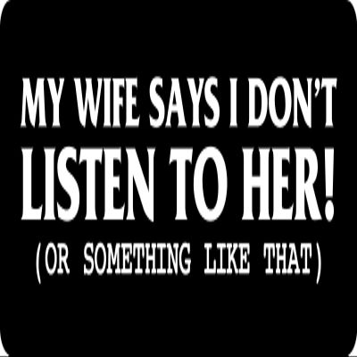 1080 Graphics 3 - My Wife Says I Don't Listen to Her Hard Hat/Biker Helmet Sticker BS 1124