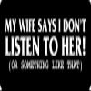 1080 Graphics 3 - My Wife Says I Don't Listen to Her Hard Hat/Biker Helmet Sticker BS 1124 view 1