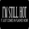 1080 Graphics 3 - I'm Still Hot Hard Hat/Biker Helmet Sticker BS 1251 view 1