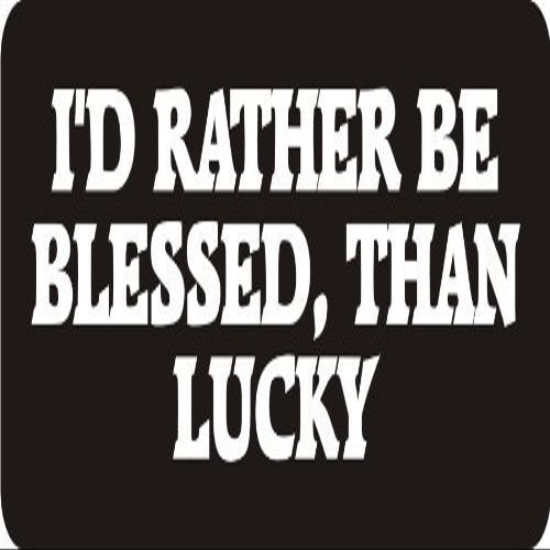 3 - I'd Rather Be Blessed, Than Lucky 1 1/4" x 3" Hard Hat Biker Helmet Stickers Bs278