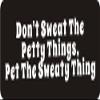 1080 Graphics 3 - Don't Sweat The Petty Things, Pet The Sweaty Thing 1 1/4" x 3" Hard Hat Biker Helmet Stickers Bs130 view 1