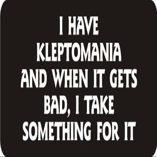 1080 Graphics 3 - I Have Kleptomania and When It Gets Bad, I Take Something for It 1 1/4" x 3" Hard Hat Biker Helmet Stickers...