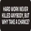 1080 Graphics 3 - Hard Work Never Killed Anybody, But Why Take A Chance 1 1/4" x 3" Hard Hat Biker Helmet Stickers Bs179 view 1