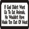 1080 Graphics 3 - If God Didn't Want Us to Eat Animals, He Wouldn't Have Made Them of Meat 1 1/4" x 3" Hard Hat Biker Helmet... view 1