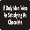 1080 Graphics 3 - If Only Men were As Satisfying As Chocolate 1 1/4" x 3" Hard Hat Biker Helmet Stickers Bs291 view 1