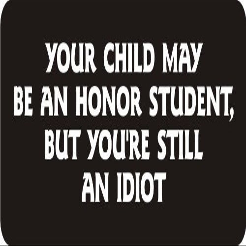 1080 Graphics 3 - Your Child May Be an Honor Student, But You're Still an Idiot (2) 1 1/4" x 3" Hard Hat Biker Helmet Stickers...