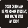 1080 Graphics 3 - Your Child May Be an Honor Student, But You're Still an Idiot (2) 1 1/4" x 3" Hard Hat Biker Helmet Stickers... view 1