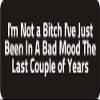 1080 Graphics 3 - I'm Not A Bitch I've Just Been in A Bad Mood The Last Couple of Years 1 1/4" x 3" Hard Hat Biker Helmet Stickers... view 1