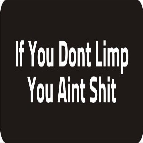 1080 Graphics 3 - If You Don't Limp You Ain't Shit 1 1/4" x 3" Hard Hat Biker Helmet Stickers Bs303