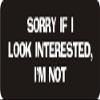1080 Graphics 3 - Sorry If I Look Interested, I'm Not 1 1/4" x 3" Hard Hat Biker Helmet Stickers Bs514 view 1