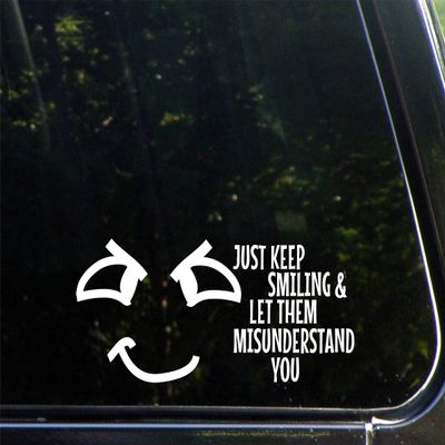 Just Keep Smiling & Training Let Them Misunderstand You - 8-3/4" x 3-3/4" - Vinyl Die Cut Decal/Bumper Sticker for Windows, Cars, Trucks, Laptops, Etc.
