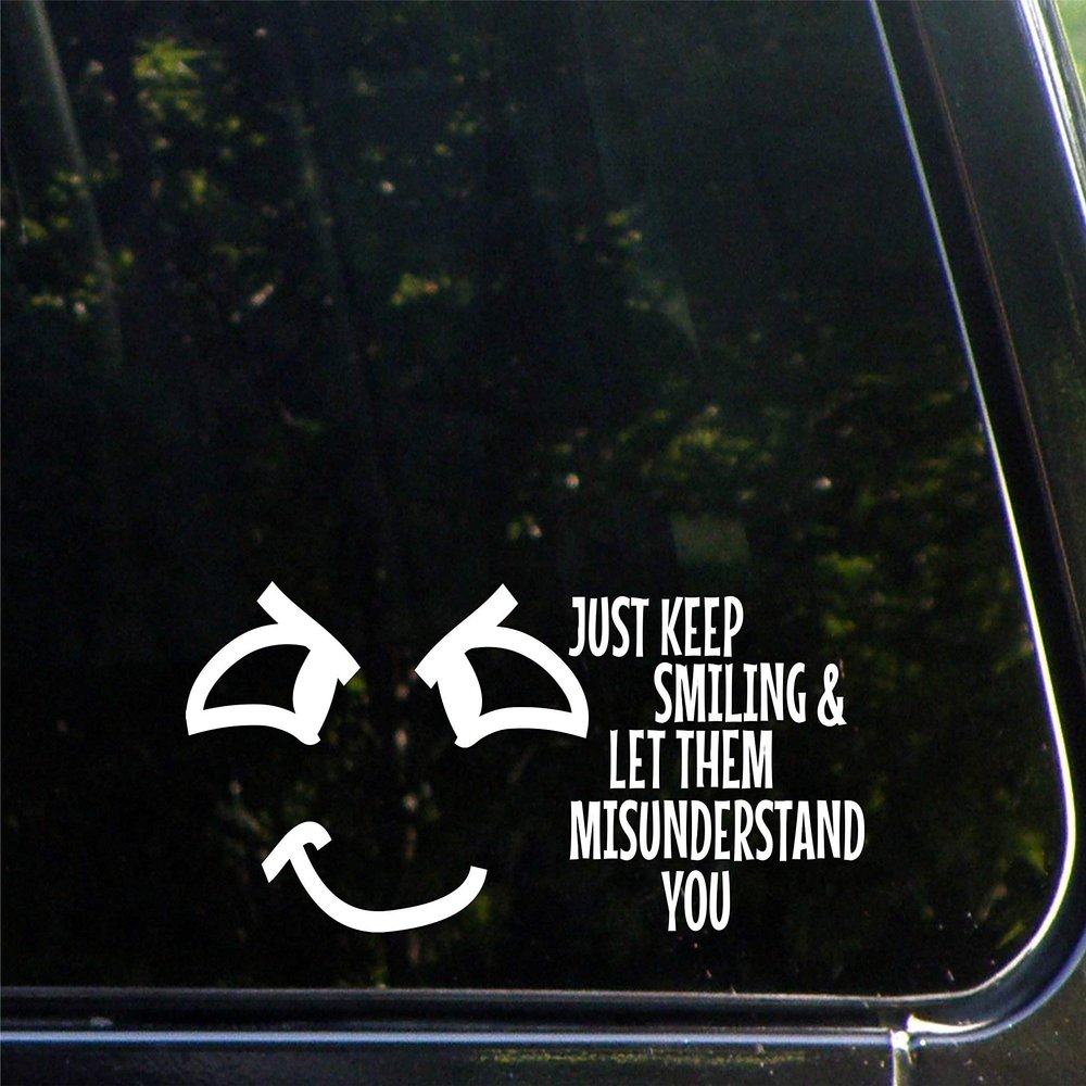 Just Keep Smiling & Training Let Them Misunderstand You - 8-3/4" x 3-3/4" - Vinyl Die Cut Decal/Bumper Sticker for Windows, Cars, Trucks, Laptops, Etc.