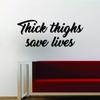 Thick Thighs Save Lives Quote Wall Decal Sticker Vinyl Art Words Decor Inspirational Funny Cute Beautiful view 1