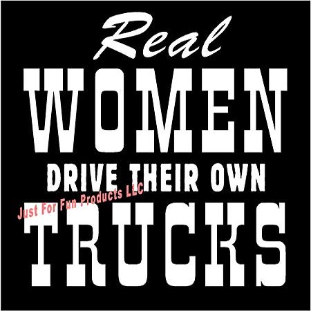 Just For Fun 6 x 5.25 Real Women Drive Their Own Trucks Vinyl Die Cut Decal Bumper Sticker, Windows, Cars, Trucks, laptops, etc