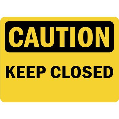 Caution Keep Closed OSHA Label Decal Sticker Sticks to Any Surface 10x7