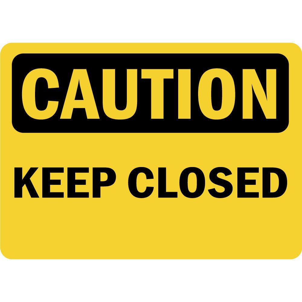 Caution Keep Closed OSHA Label Decal Sticker Sticks to Any Surface 10x7
