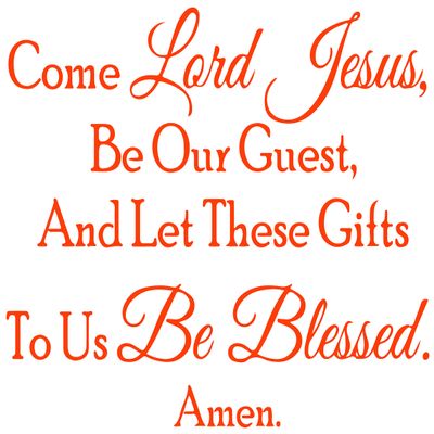 Come Lord Jesus, be Our Guest, and let These Gifts Vinyl Decal Sticker Quote - Small - Orange