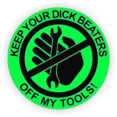 Warning Keep Your Dick Beaters Off My Tools - Full Color Printed - (Size: 5" Round Color: Lime Green/Black) - Hard Hat, Helmet, Windows, Walls, Bumpers, Laptop, Lockers, etc.