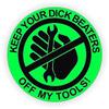 Warning Keep Your Dick Beaters Off My Tools - Full Color Printed - (Size: 5" Round Color: Lime Green/Black) - Hard Hat, Helmet, Windows, Walls, Bumpers, Laptop, Lockers, etc. view 1