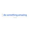 Do Something Amazing Wall Art Decal /1.5" x 18" Decoration Vinyl Sticker (Blue) view 1