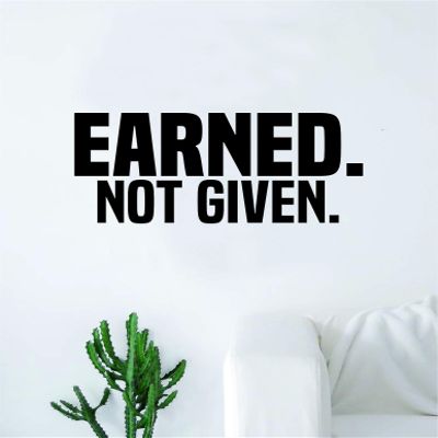 Earned Not Given Wall Decal Sticker Bedroom Home Room Art Vinyl Inspirational Decor Teen Motivational Boy Girl Sports Gym Fitness Weights Work Hard Strong Healthy Lift