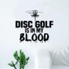 Disc Golf is in my Blood Wall Decal Sticker Vinyl Art Bedroom Living Room Decor Decoration Teen Quote Inspirational Boy Girl Sports Frisbee Throw Basket Chains Throw Putter Long Distance Mid Range Bag view 1