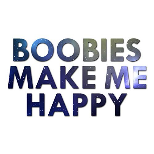 Boobies Make Me Happy - Vinyl Decal Sticker - 10.25" x 5.75" - Galaxy
