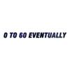0 To 60 Eventually - Vinyl Decal Sticker - 9" x 0.75" - Galaxy view 1
