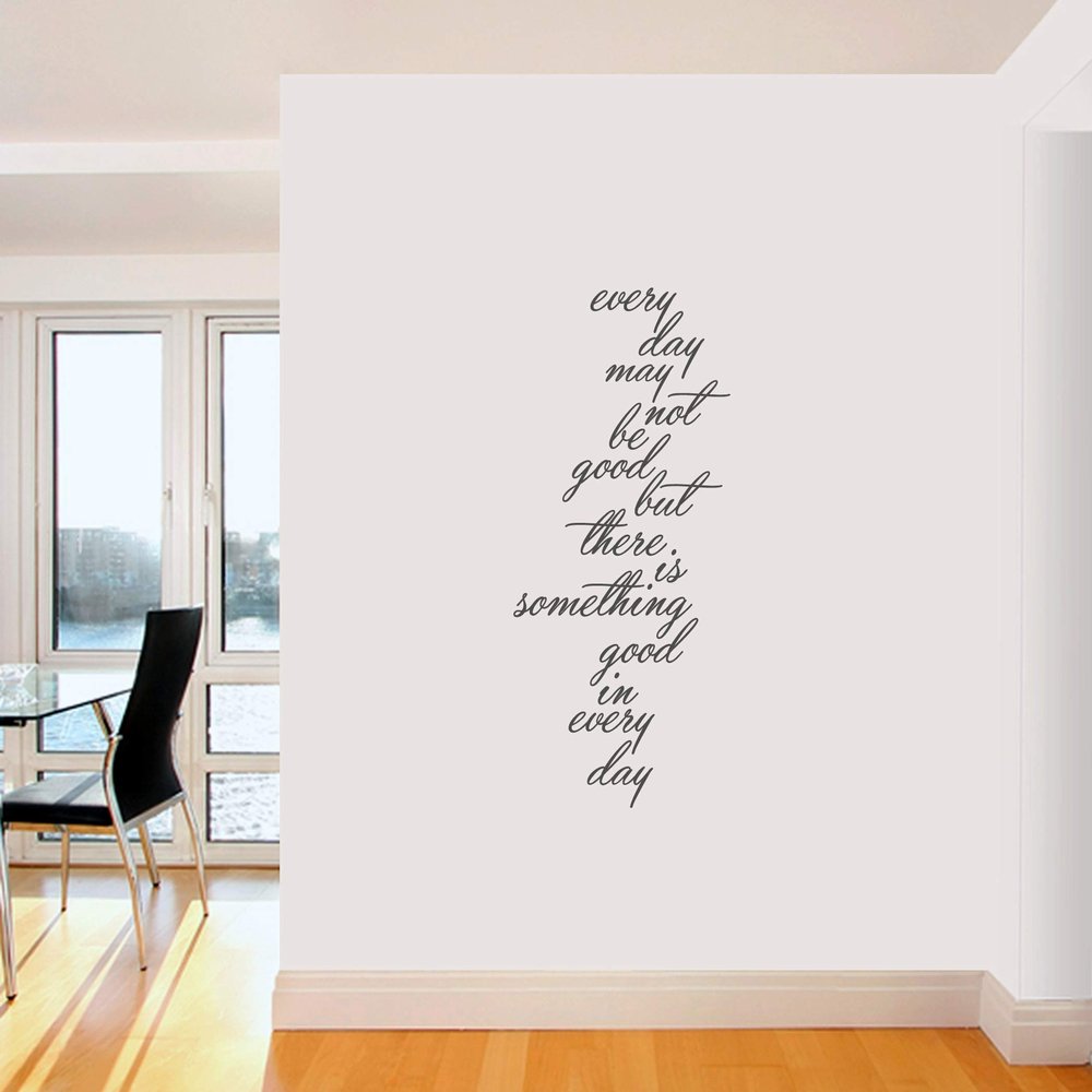 Sweetums Signatures - Wall Decal for Bedroom, Hallway, Kitchen - Every Day May Not Be Good, But There is Something Good in Every Day Sticker | 20 Wide x 48 Tall | Dark Gray | Pick Your Color & Size