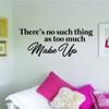 There's No Such Thing As Too Much Make Up Wall Decal Sticker Vinyl Art Bedroom Living Room Decor Decoration Teen Girls Beauty Eyes Women Beautiful Lashes Eyelashes Brows Guru Lips Lipstick Sexy view 1