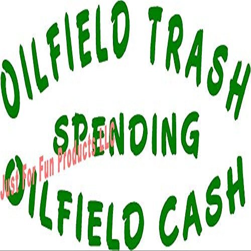 6 x 3 Oilfield Trash Spending Oilfield Cash Vinyl Die Cut Decal Bumper Sticker, Windows, Cars, Trucks, laptops, etc